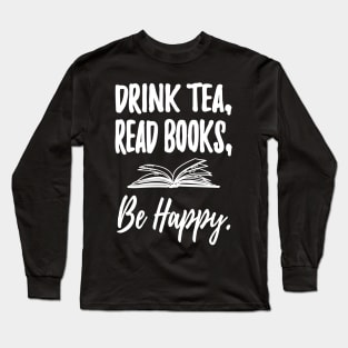 Drink tea read books be happy Long Sleeve T-Shirt